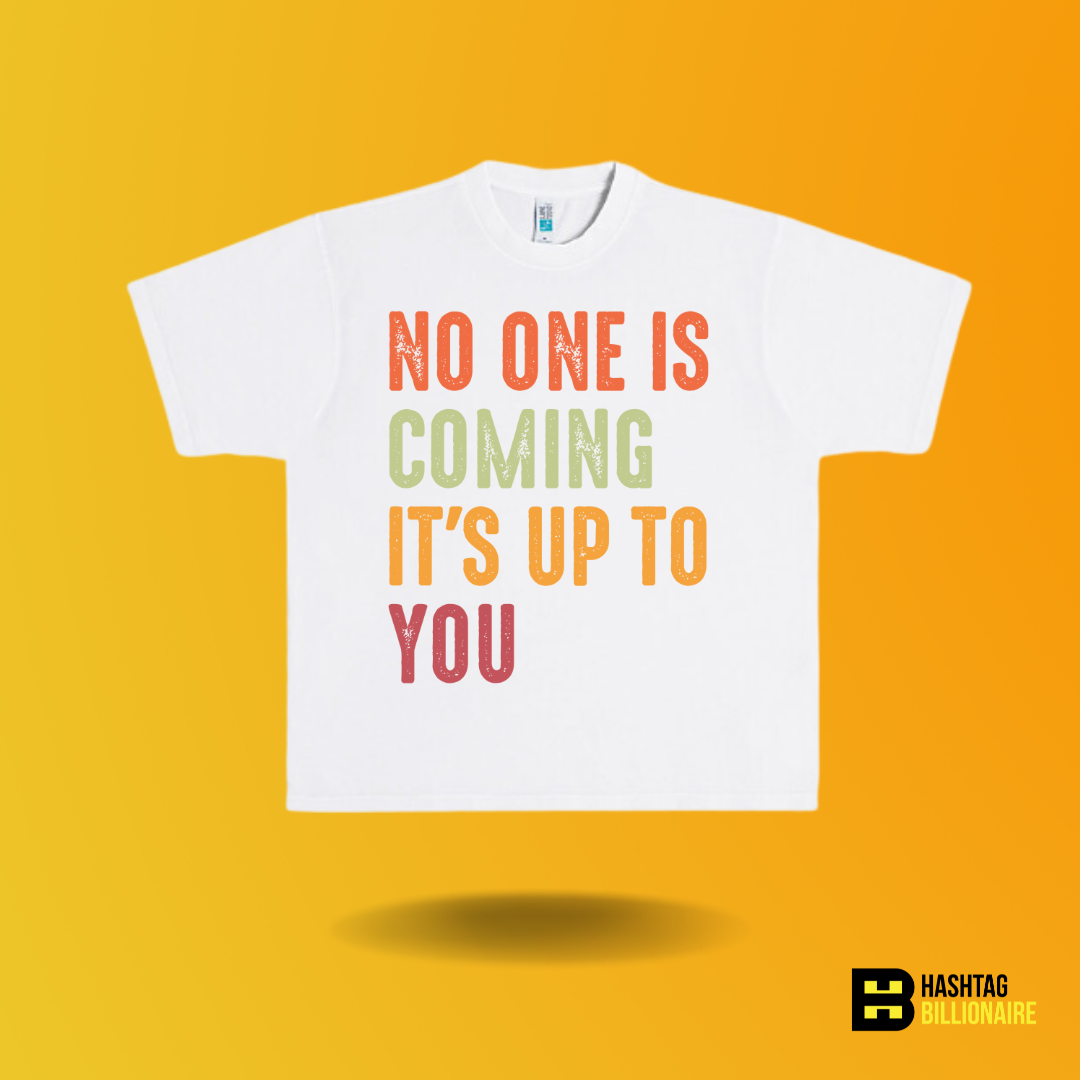 No one is coming it's up to you T-shirt