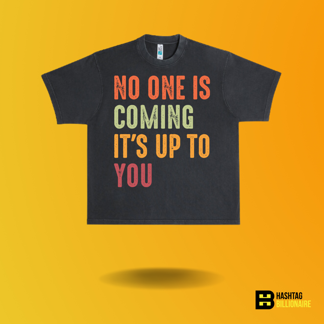 No one is coming it's up to you T-shirt