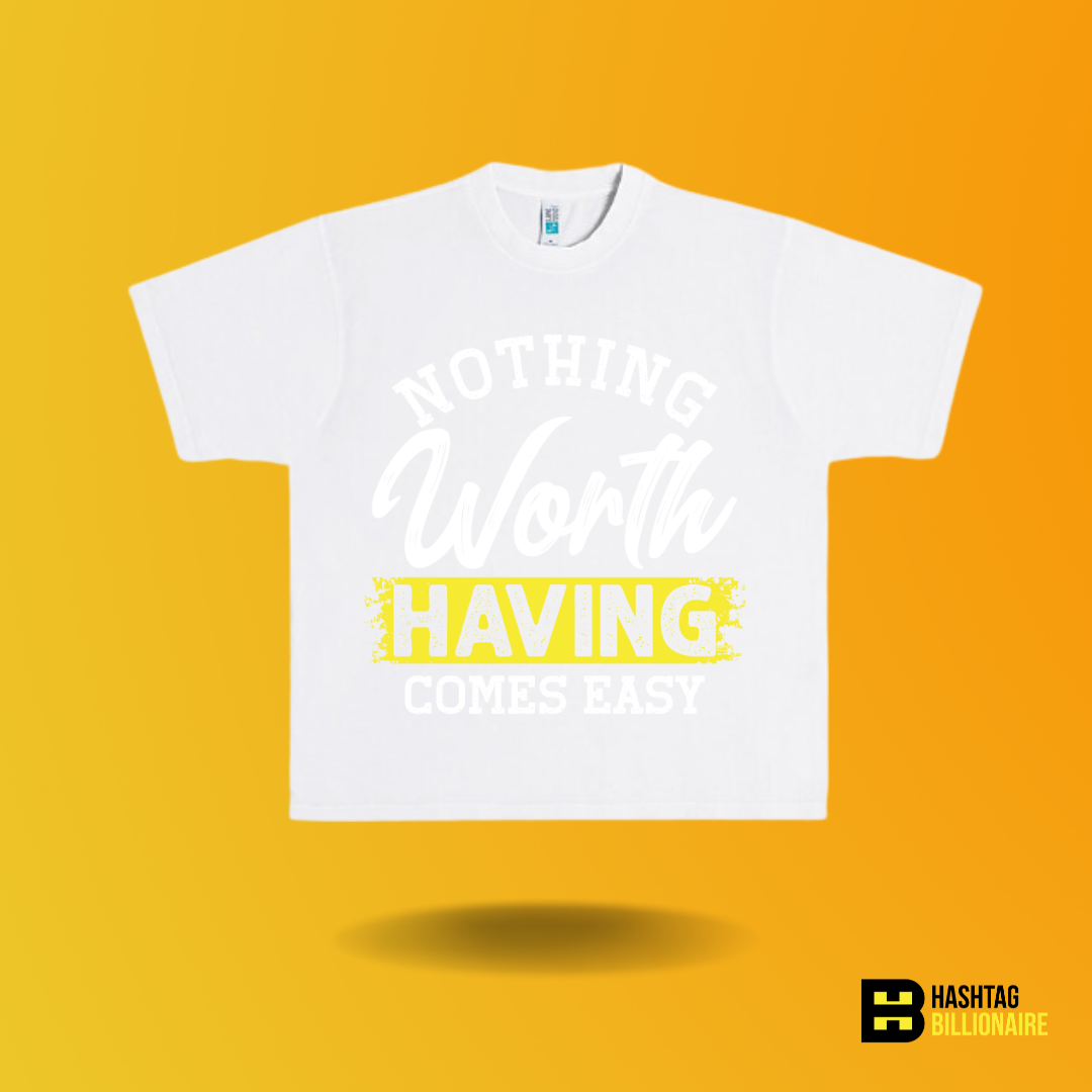 Nothing worth having comes easy T-shirt