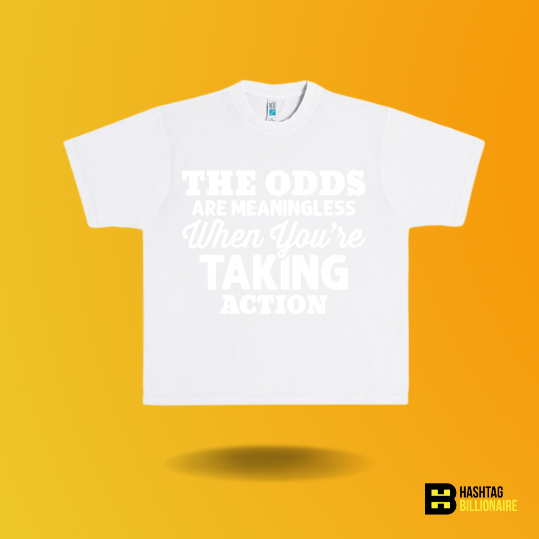The odds are meaningless when your taking action T-shirt