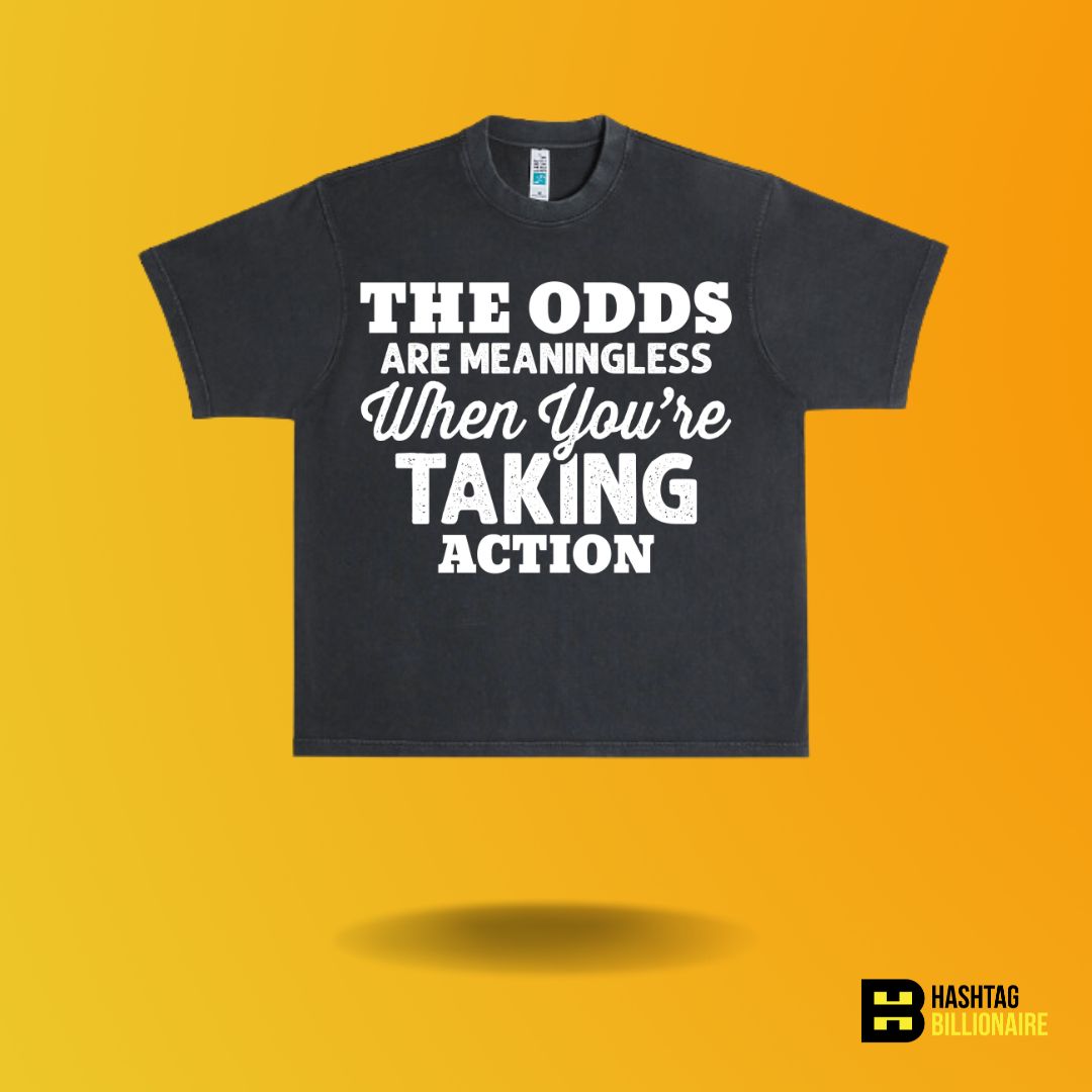 The odds are meaningless when your taking action T-shirt