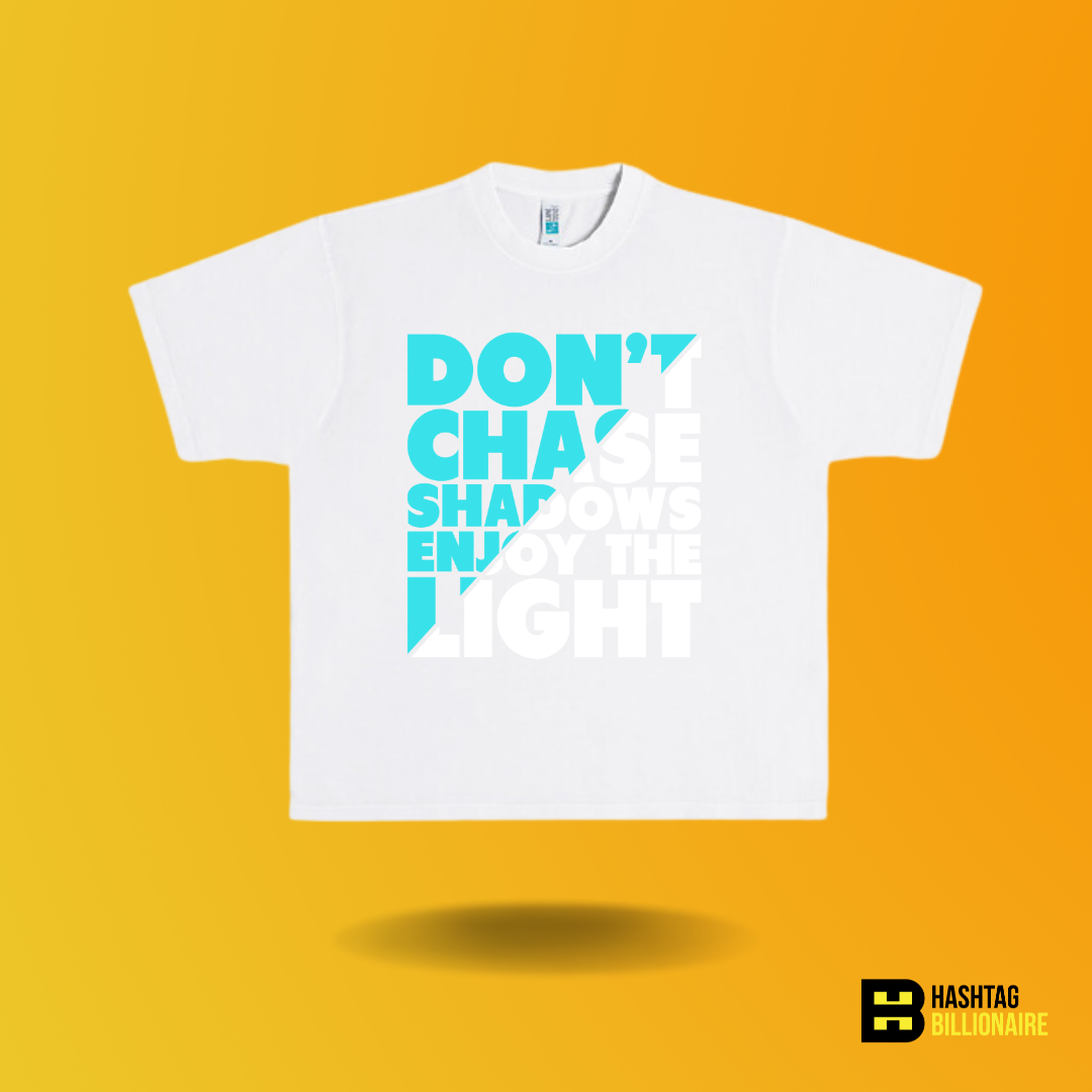 Don't chase shadows enjoy the light T-shirt