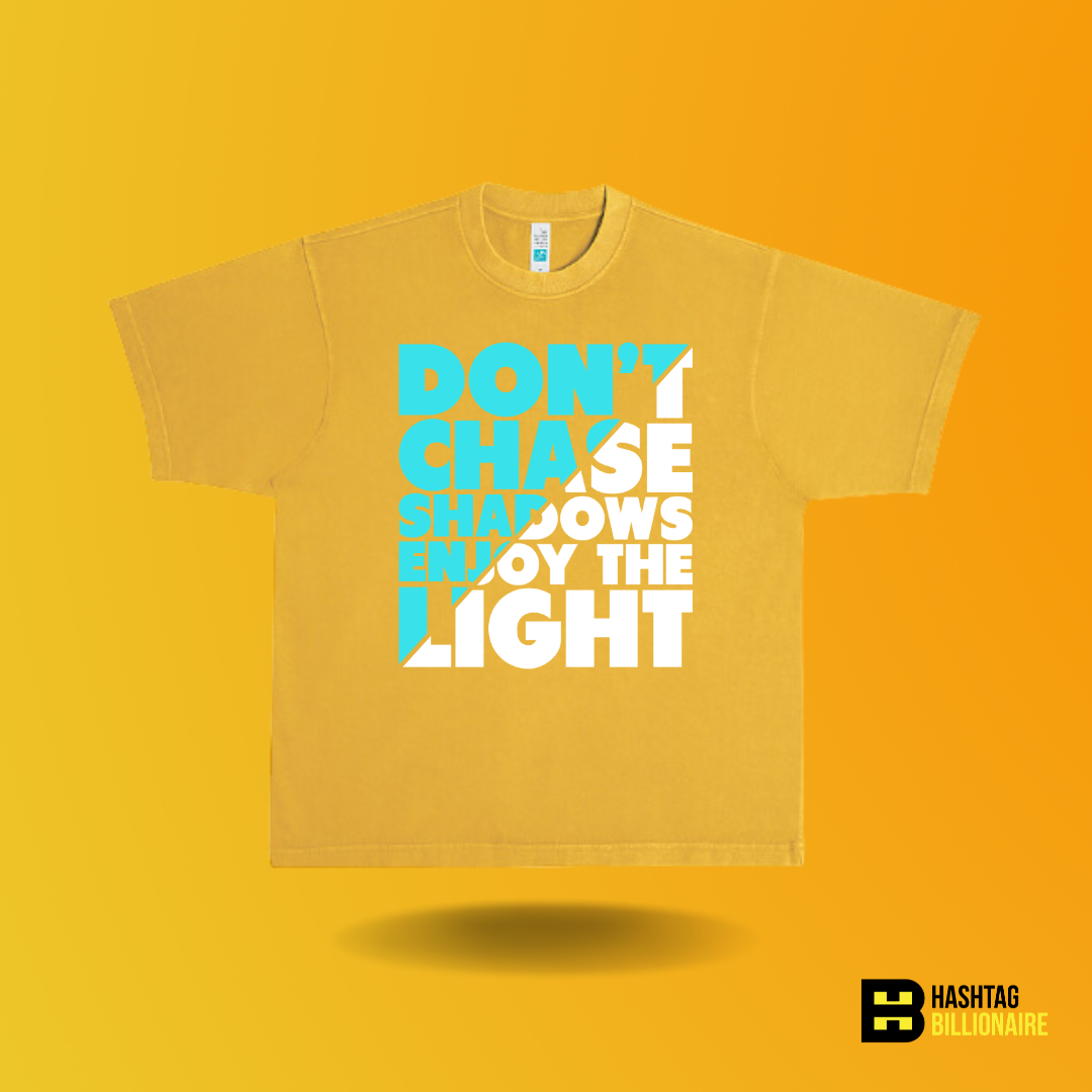 Don't chase shadows enjoy the light T-shirt