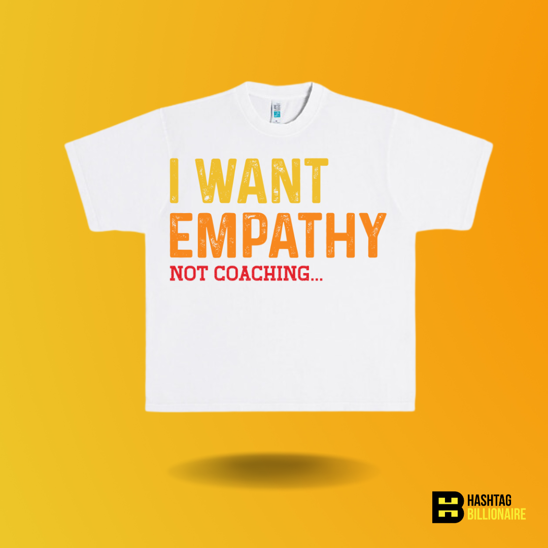 I want empathy not coaching T-shirt