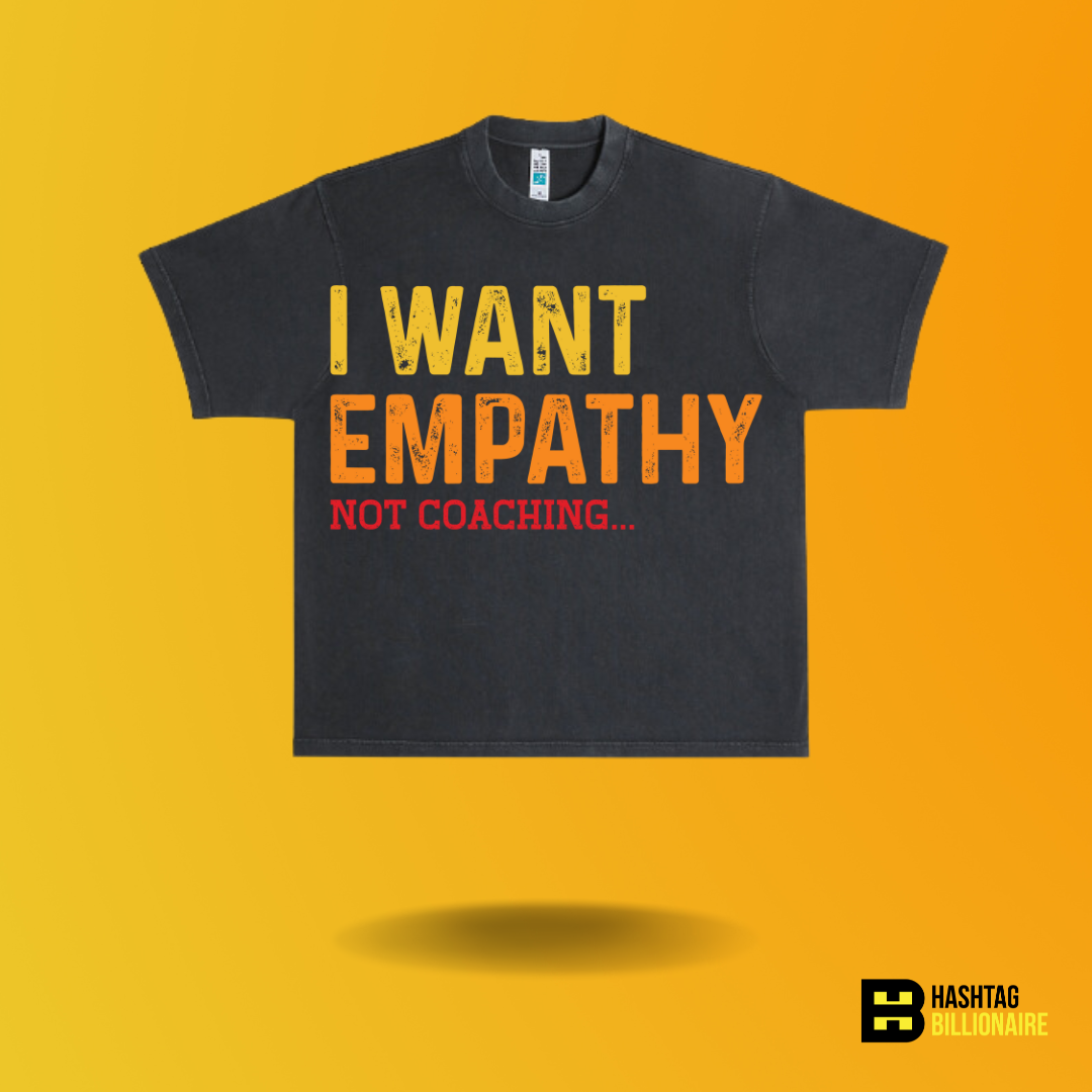 I want empathy not coaching T-shirt