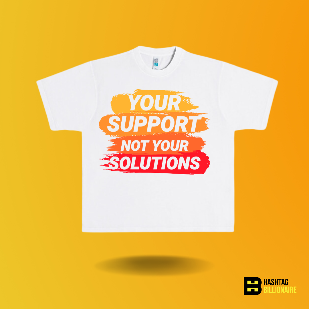 Your support not your solutions T-shirt