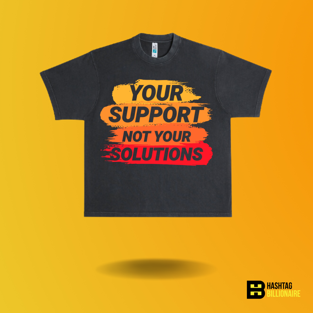 Your support not your solutions T-shirt