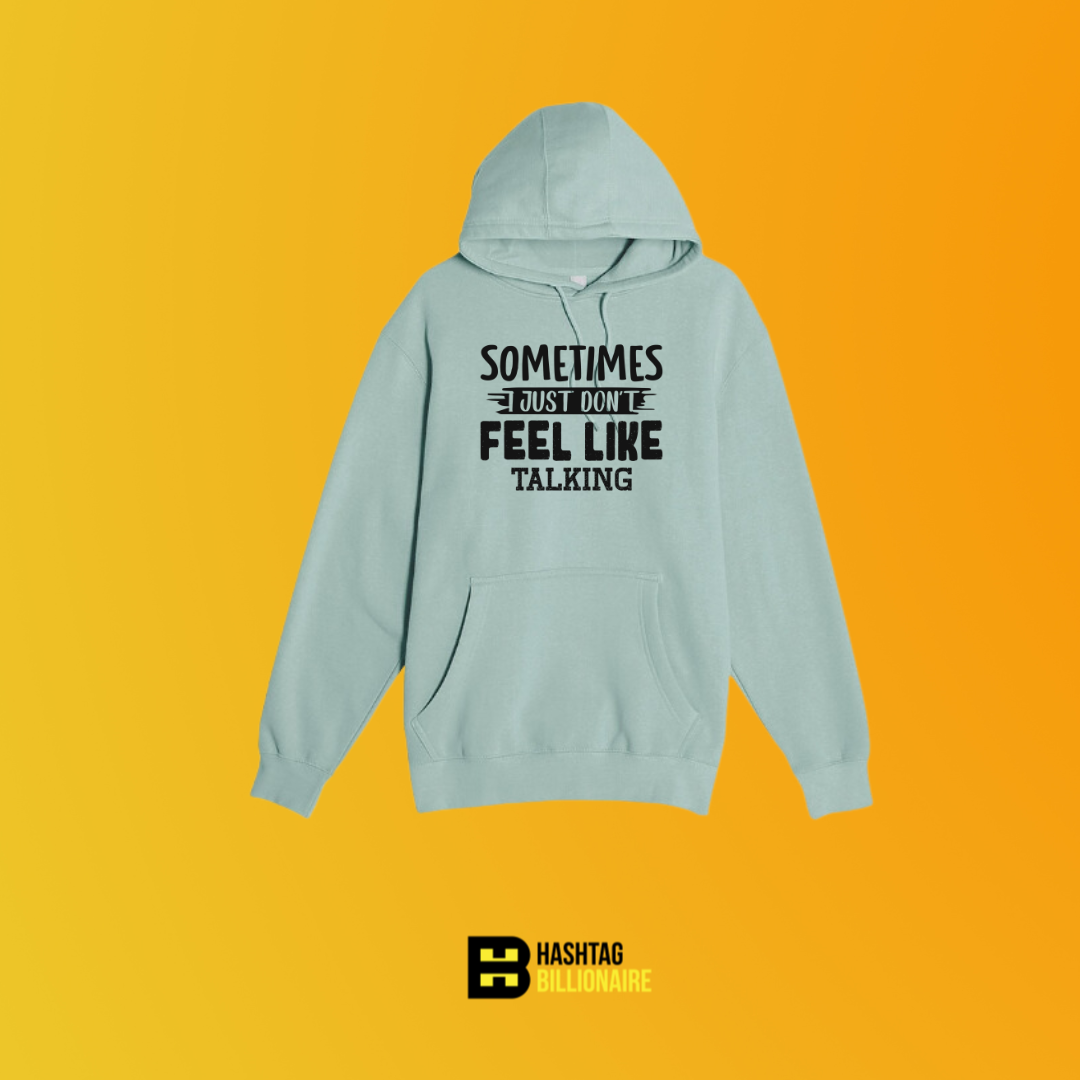 Sometimes I just don't feel like talking Hoodie