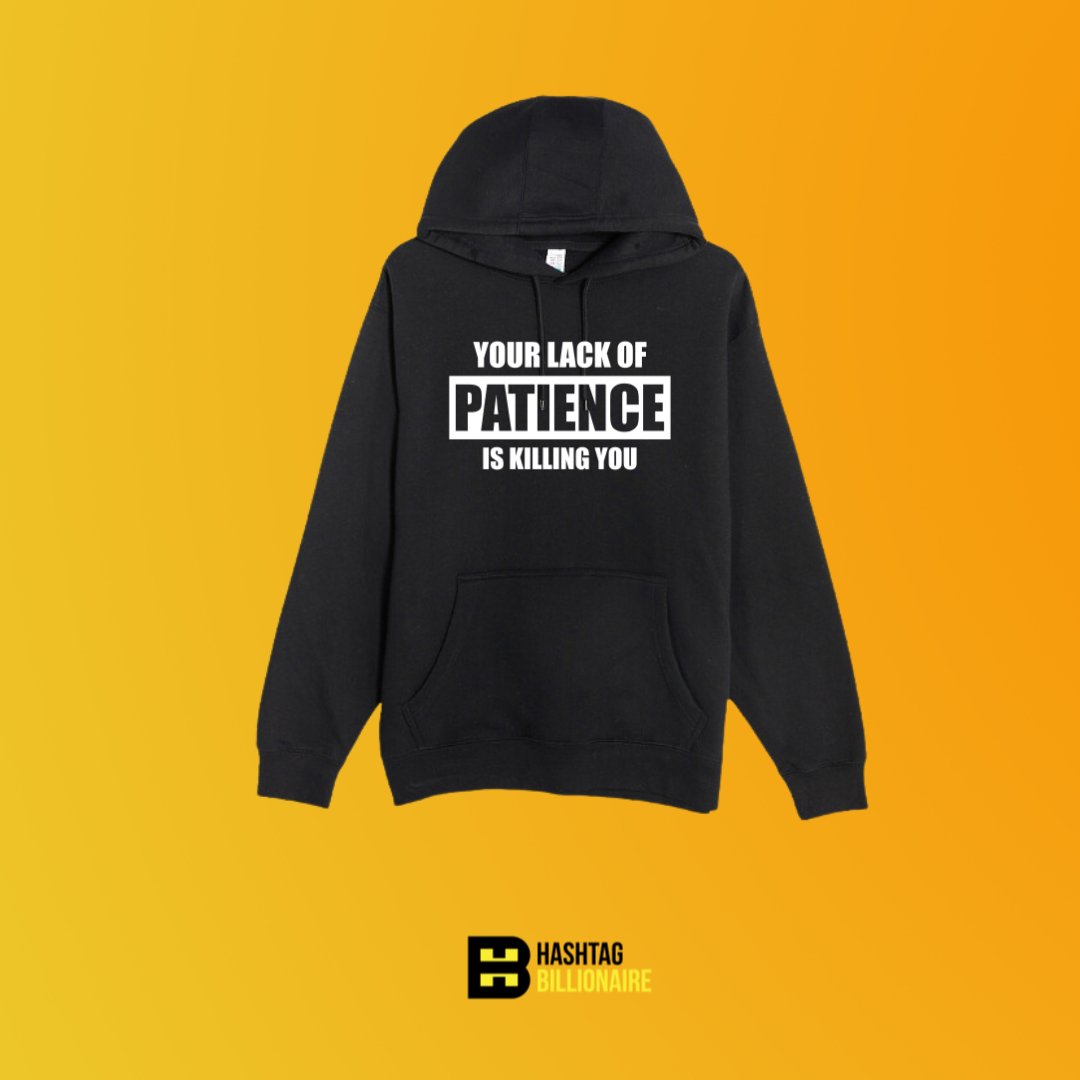 Your lack of patience is killing you Hoodie