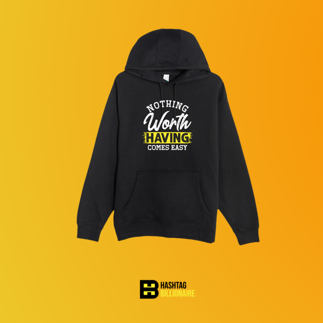 Nothing worth having comes easy Hoodie