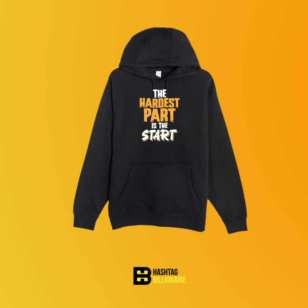 The hardest part is the start Hoodie
