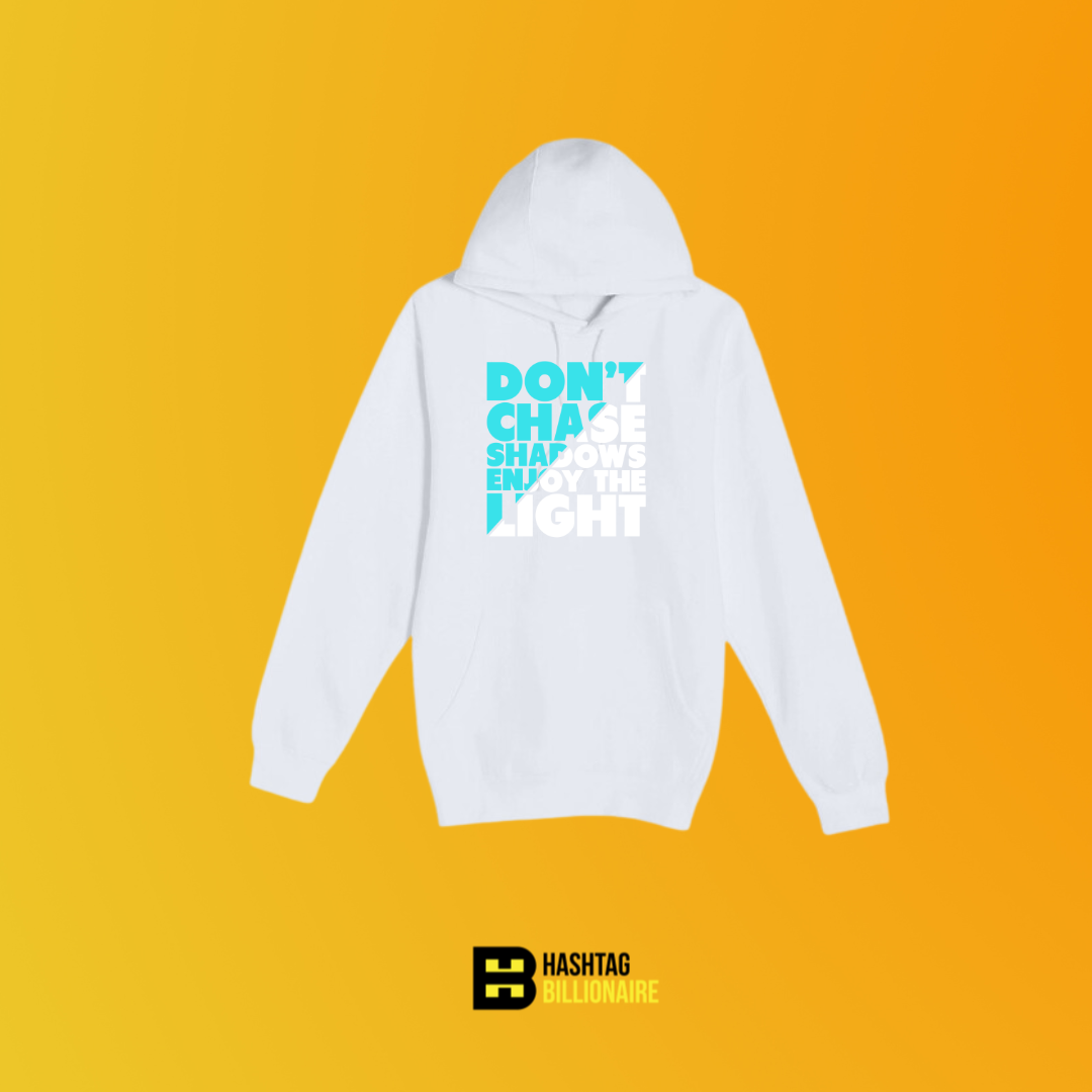 Don't chase shadows, enjoy the light Hoodie