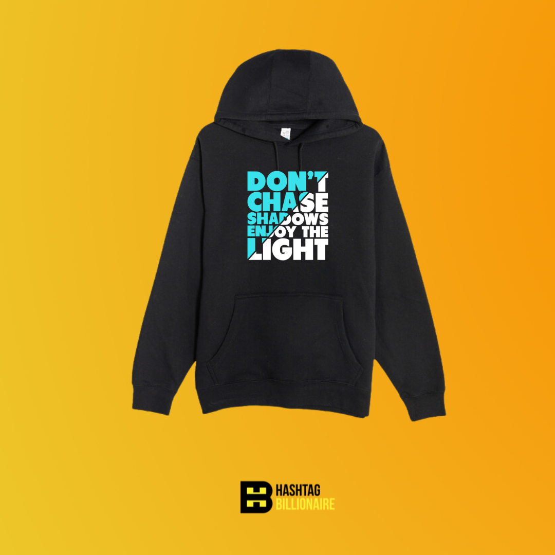Don't chase shadows, enjoy the light Hoodie