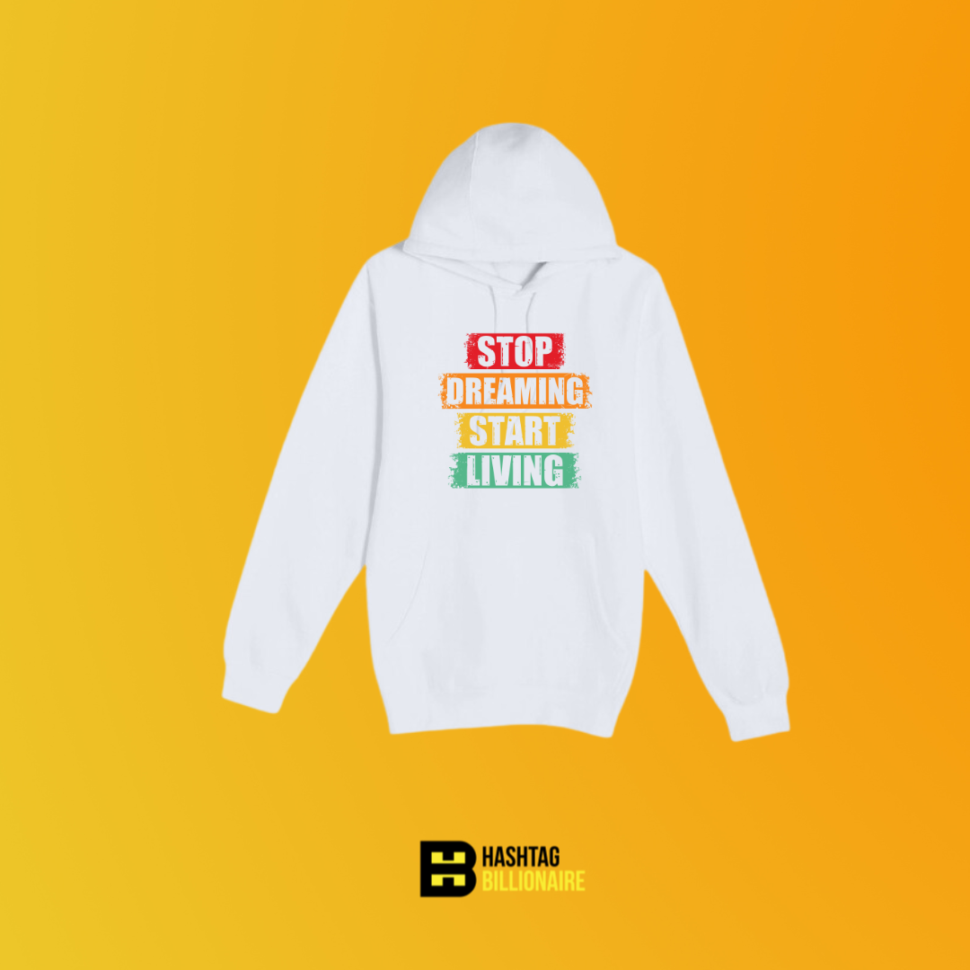 Stop dreaming start living Hoodie