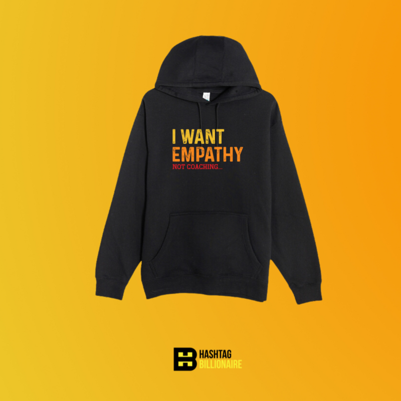 I want empathy not coaching Hoodie
