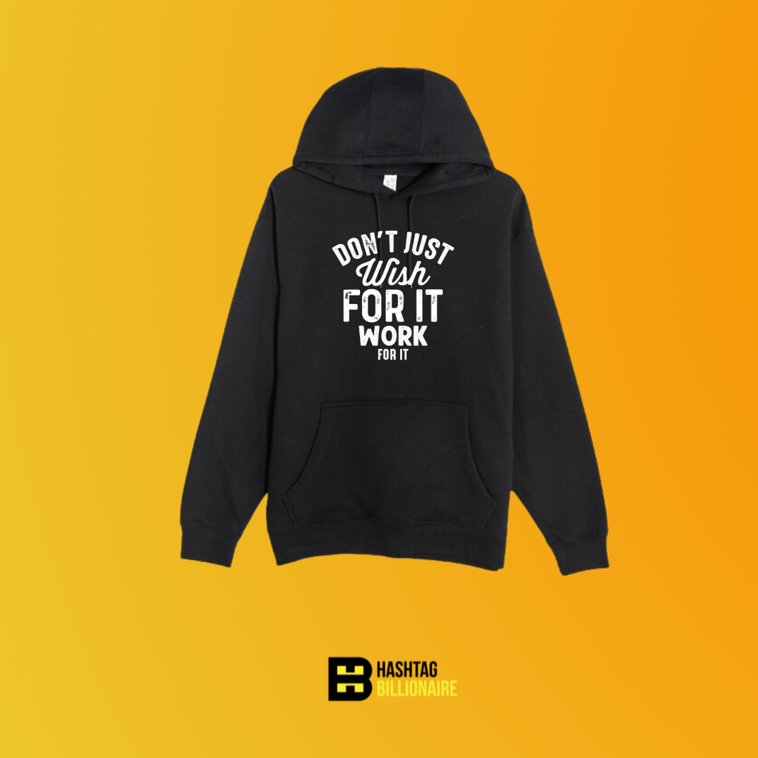 Don't just wish for it work for it Hoodie