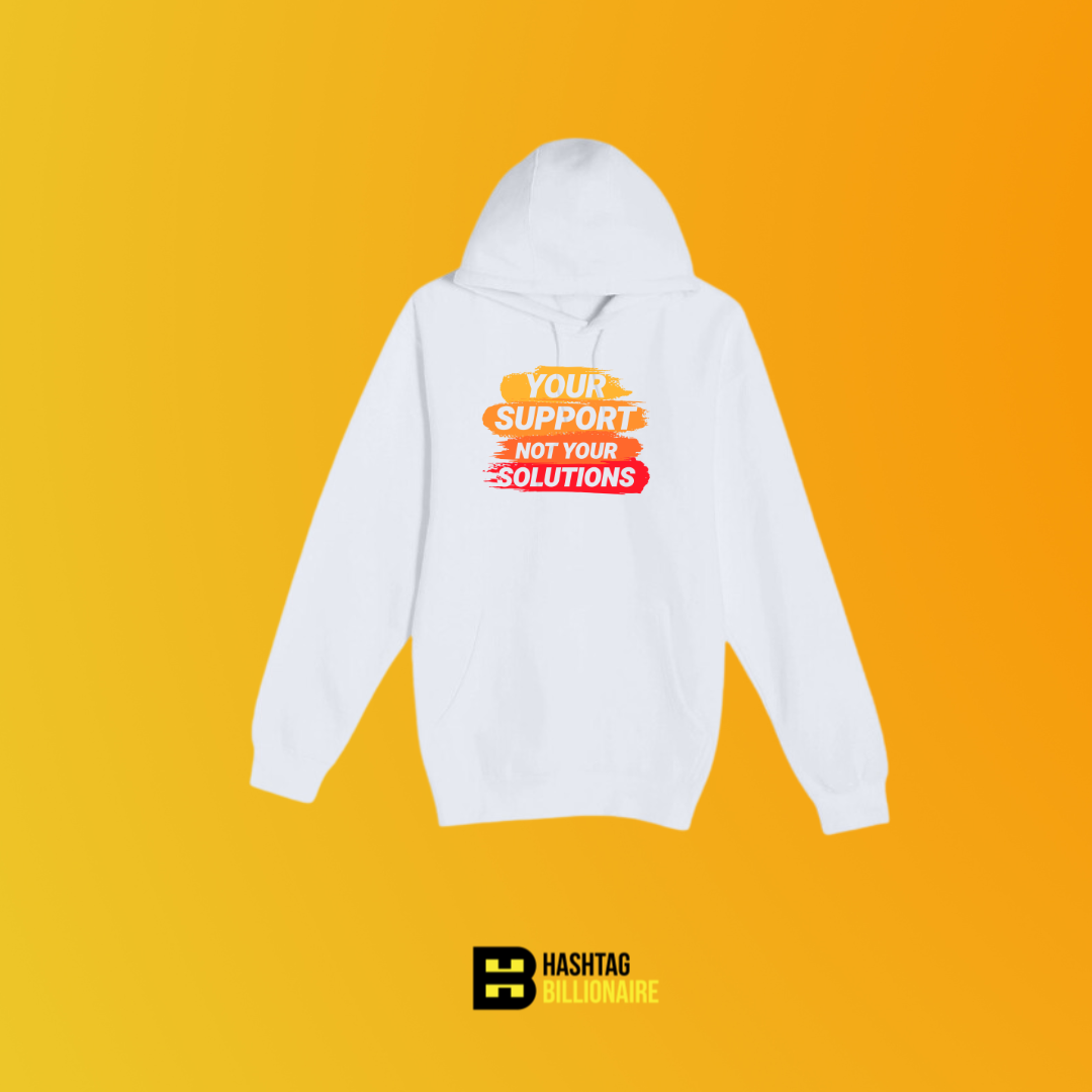 Your support not your solutions Hoodie