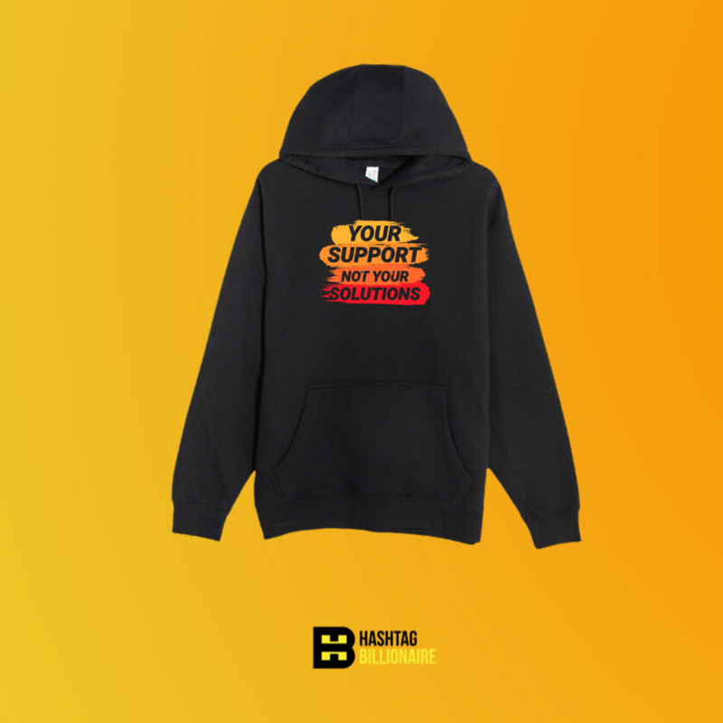 Your support not your solutions Hoodie