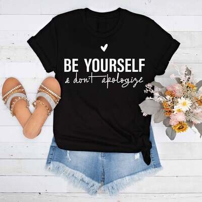 Be Yourself & Dont Apologize Tee