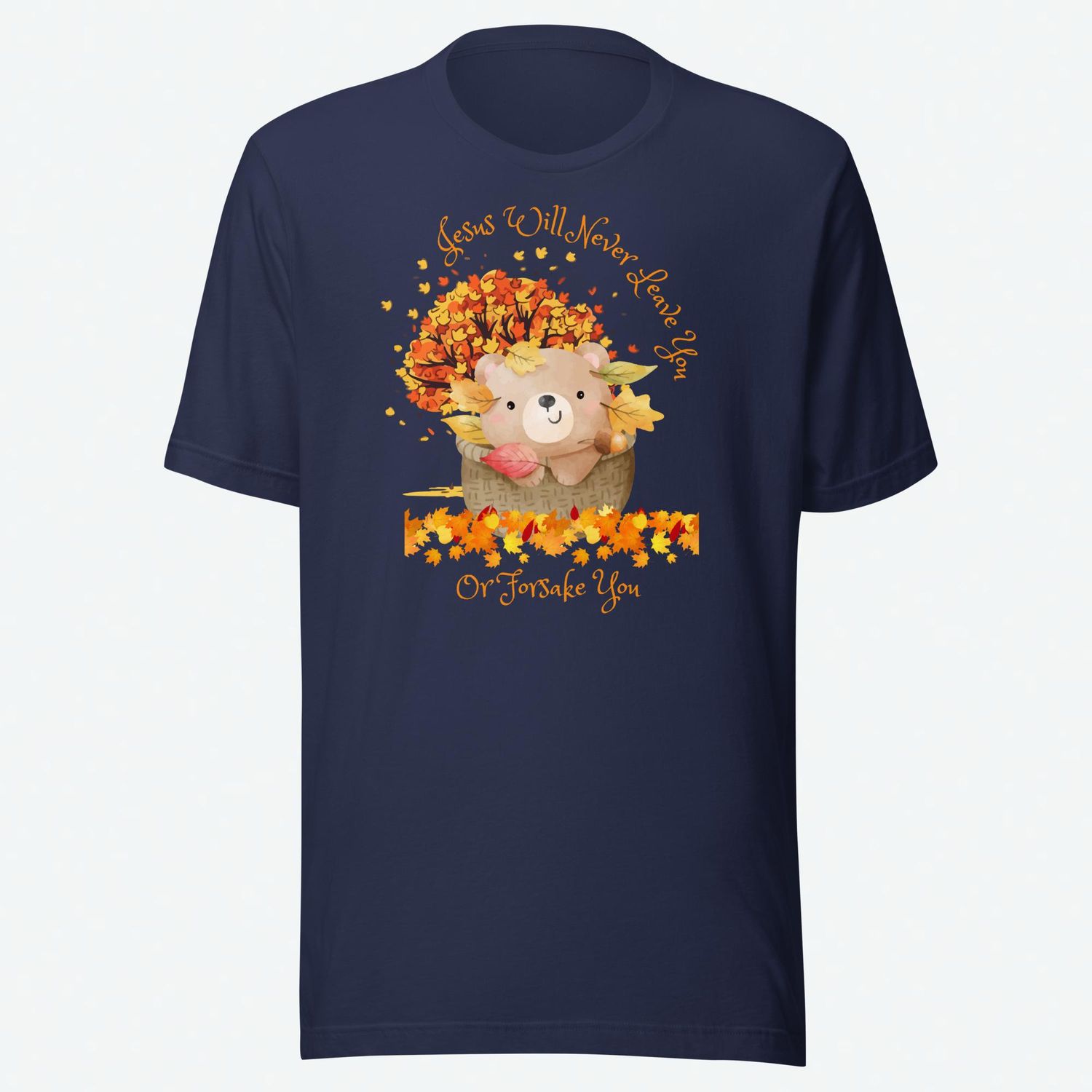 Fall Shirt, Cute Bear Shirt, Jesus Will Never Leave You Or Forsake You Shirt, Faith Based Shirt, Christian Summer Shirt