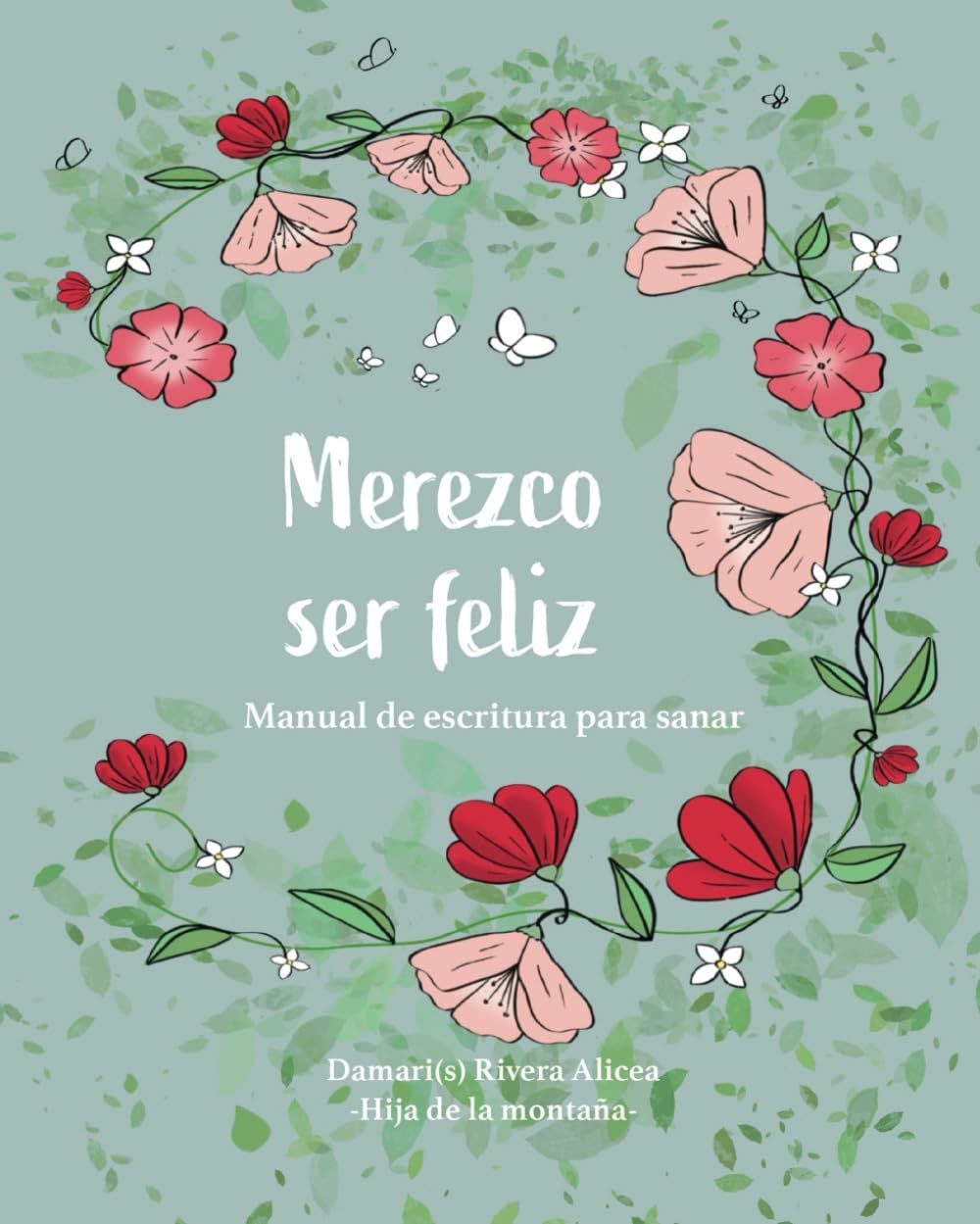 Merezco ser feliz: Manual de escritura para sanar