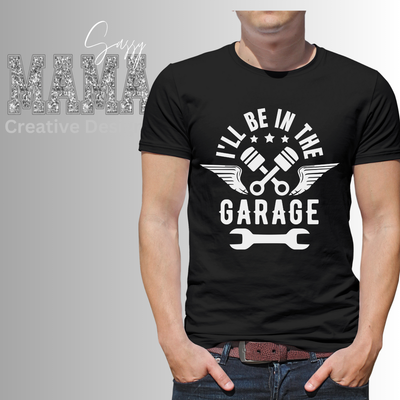 I&#39;ll Be in the Garage Father&#39;s Day Shirt