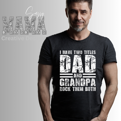I Have Two Titles Dad and Grandpa Father&#39;s Day Shirt
