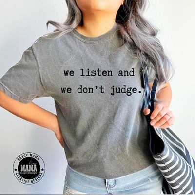 We Listen and We Don&#39;t Judge Shirt