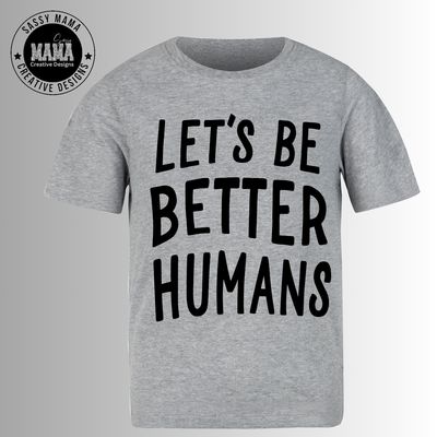 Let&#39;s Be Better Humans
