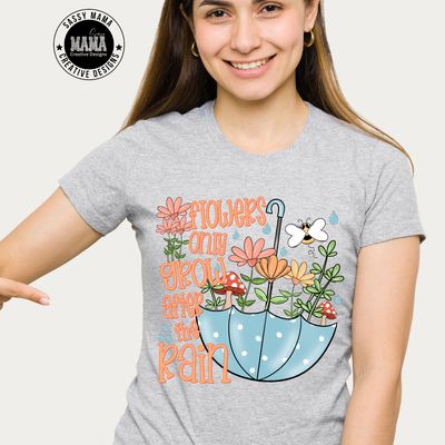 Flowers Only Grow After the Rain T-Shirt