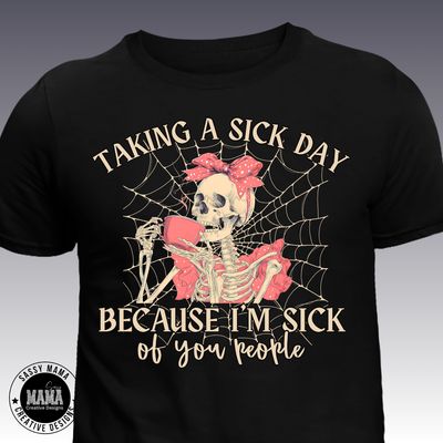 &quot;Taking a Sick Day&quot; Skeleton Tee