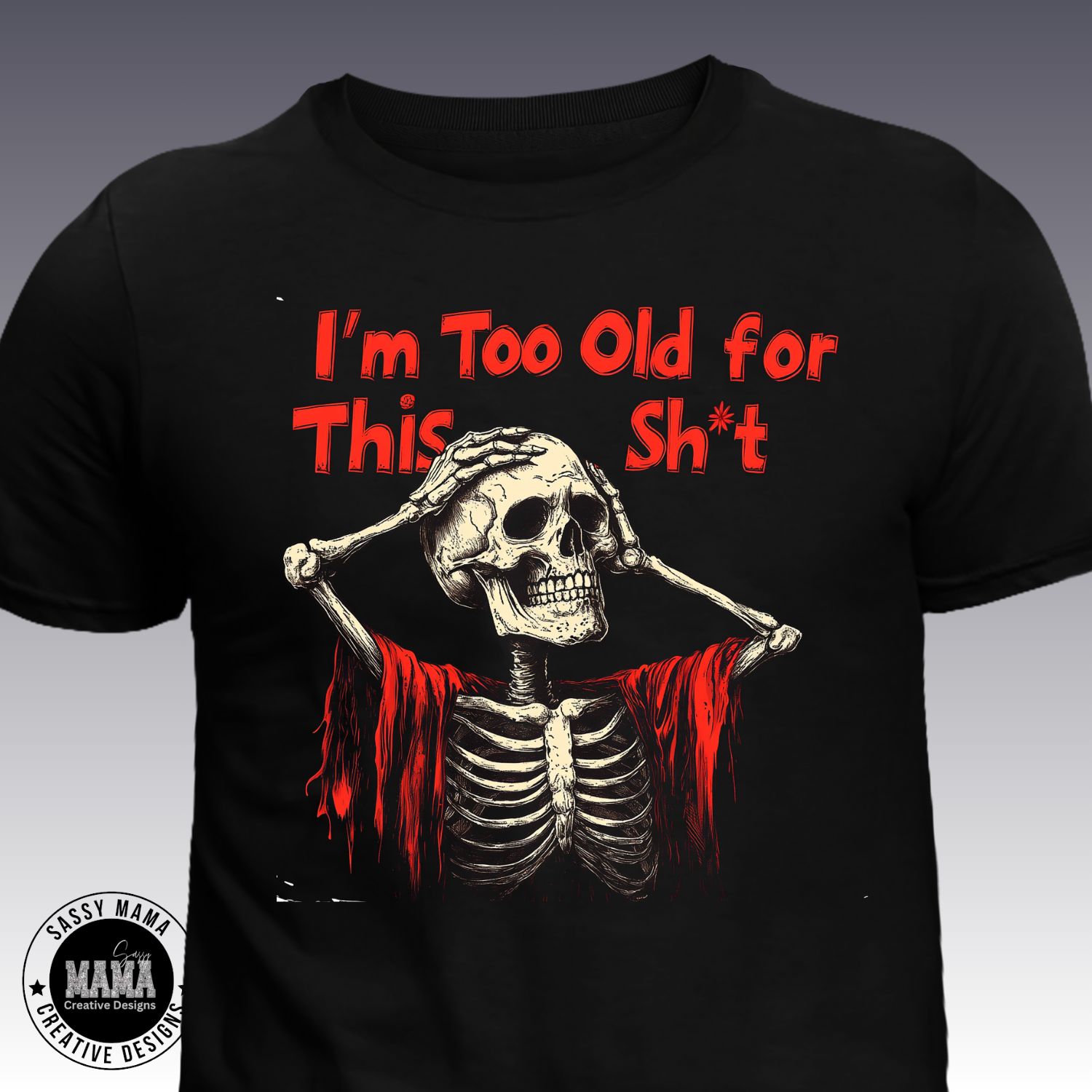 ​&quot;I&#39;m Too Old for This Sh*t&quot; Skeleton Tee