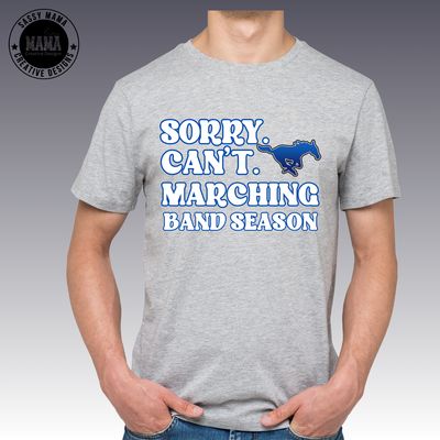 Sorry. Can't. Marching Band Season Mustangs