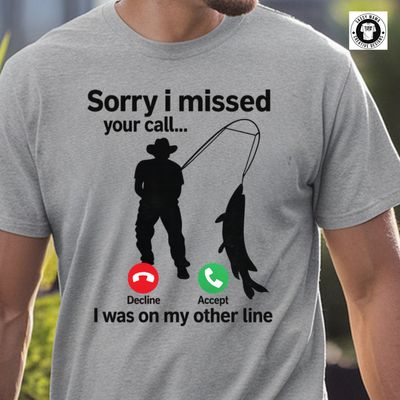Sorry I Missed Your Call – Fishing Shirt