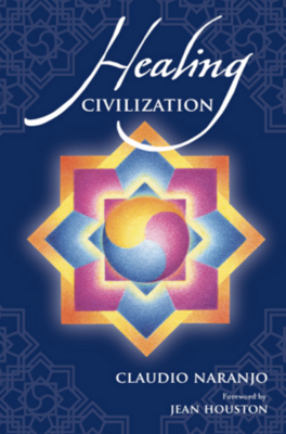 Healing Civilization, by Claudio Naranjo, MD. Foreword by Jean Houston. (Print)