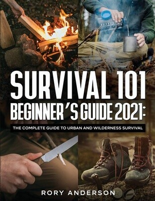 Survival 101 Bushcraft: The Essential Guide for Wilderness Survival 2021: RORY ANDERSON