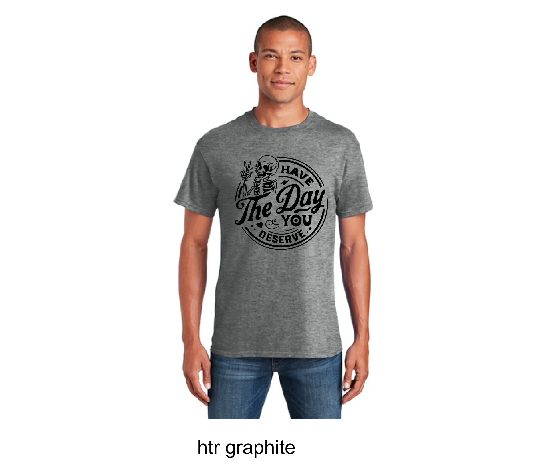 Have The Day You Deserve T-Shirt