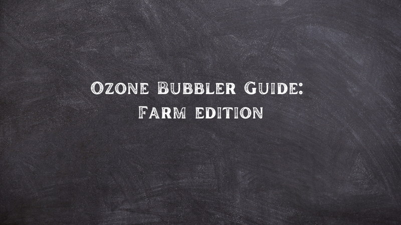 Ozone Bubbler Guide: Farm Edition