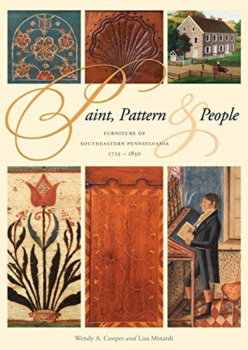 Paint, Pattern & People: Furniture of Southeastern Pennsylvania 1725 - 1850