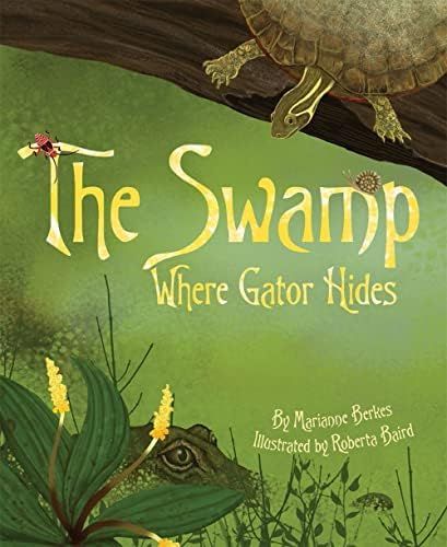The Swamp Where Gator Hides by Marianne Berkes (Author), Roberta Baird (Illustrator)Hardcover