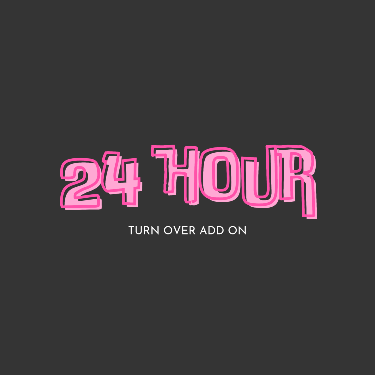 24 Hour Turn Over Add On