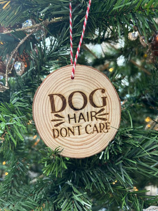 Dog Hair Don&#39;t Care Wood Ornament