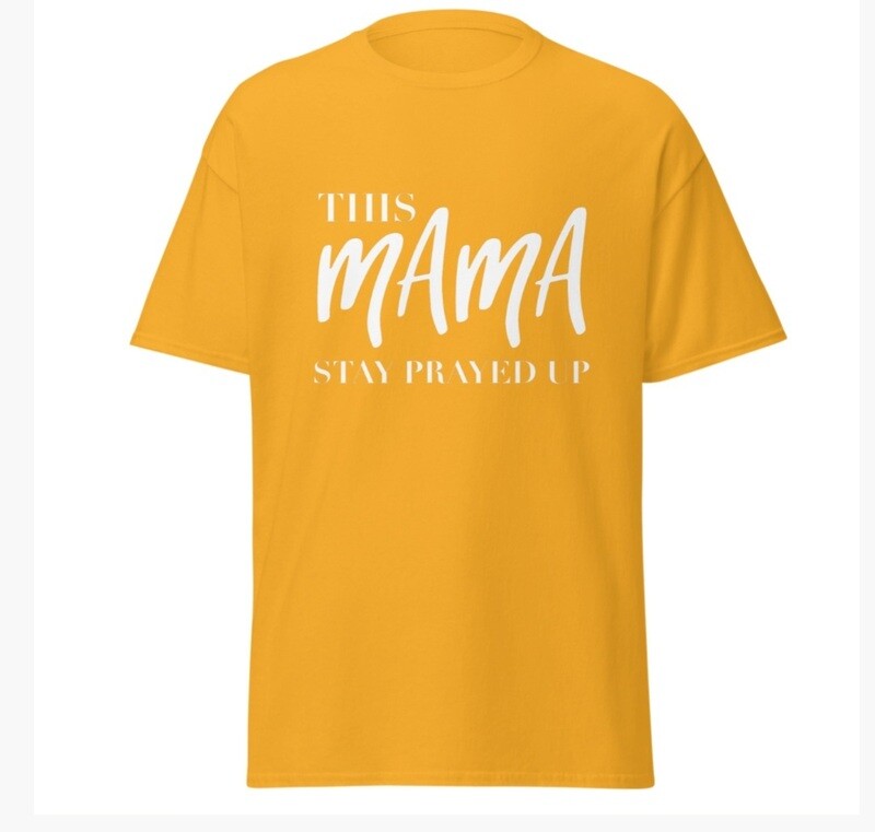 This MaMa Stay Prayed Up unisex
 t-shirt