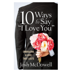 10 Ways to Say I Love You: Embracing a Love That Lasts Paperback