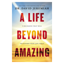 A Life Beyond Amazing, 9 Decisions that Will Transform Your Life Today