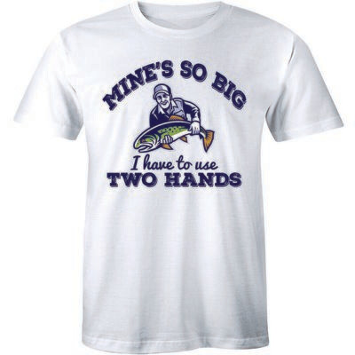 Mine's So Big I Have To Use Two Hands T-shirt