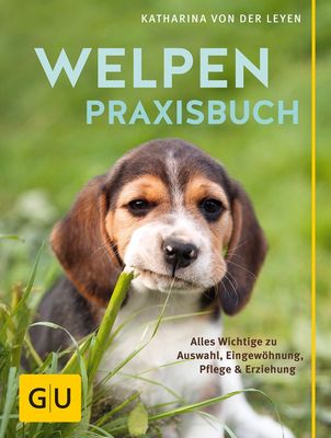 Welpen-Praxisbuch: Alles Wichtige zu Auswahl, Eingewöhnung, Pflege und Erziehung