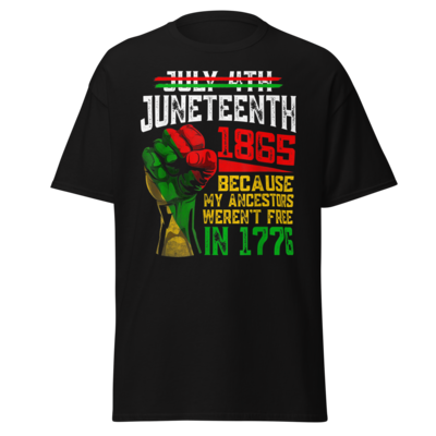 Unisex- Because My Ancestors Weren&#39;t Free in 1776 T-Shirt