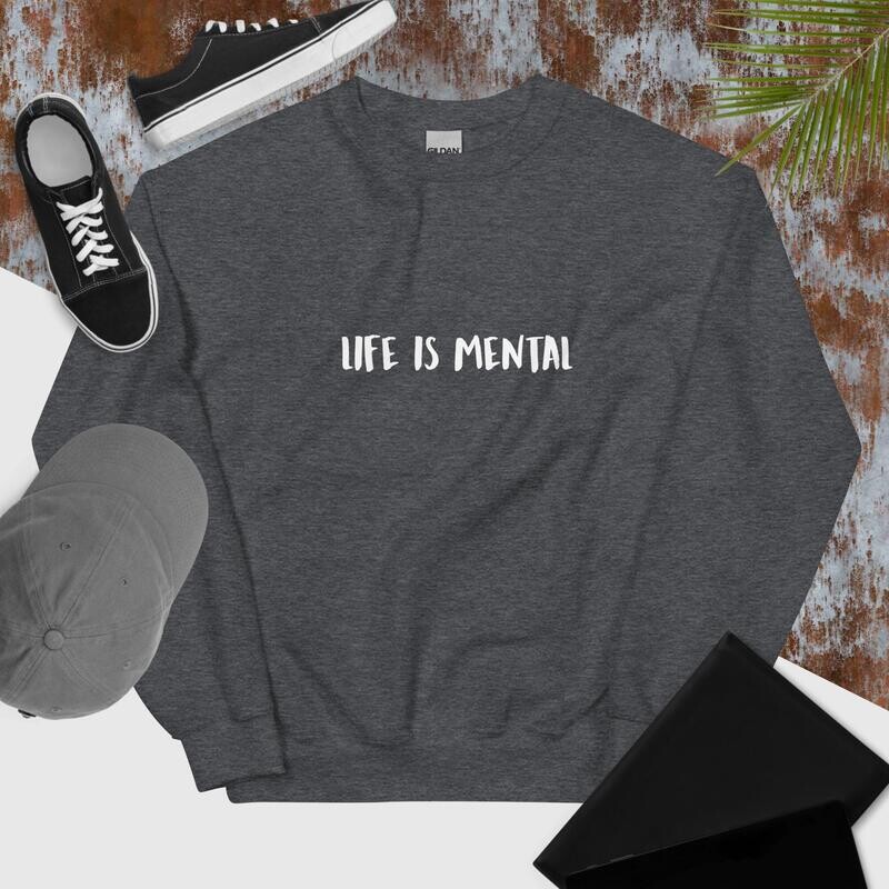 Life Is Mental Unisex Sweatshirt