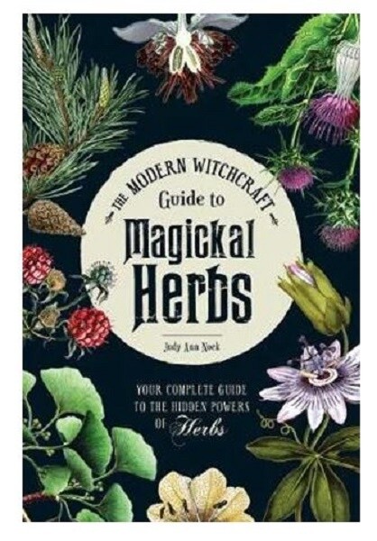 Modern Witchcraft Guide to Magickal Herbs